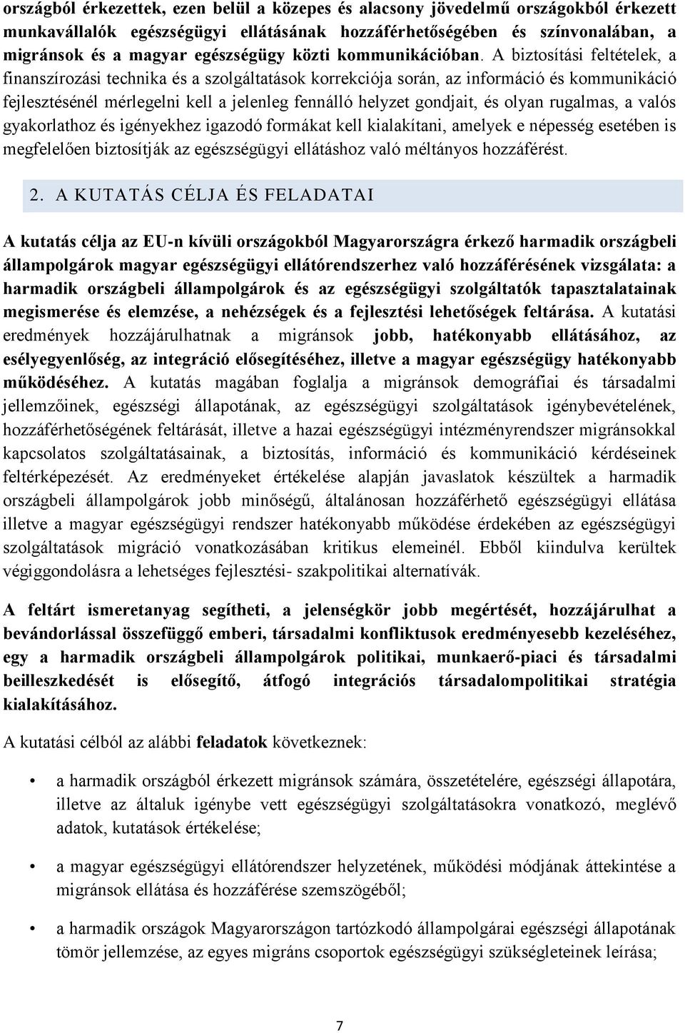 A biztosítási feltételek, a finanszírozási technika és a szolgáltatások korrekciója során, az információ és kommunikáció fejlesztésénél mérlegelni kell a jelenleg fennálló helyzet gondjait, és olyan