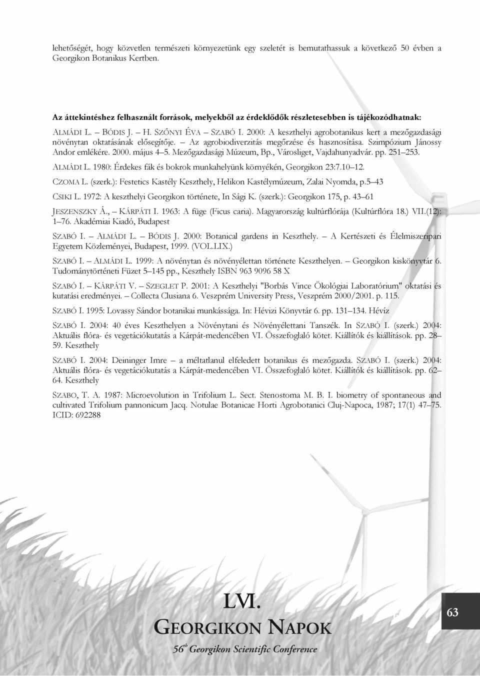 2000: A keszthelyi agrobotanikus kert a mezőgazdasági növénytan oktatásának elősegítője. Az agrobiodiverzitás megőrzése és hasznosítása. Szimpózium Jánossy Andor emlékére. 2000. május 4 5.