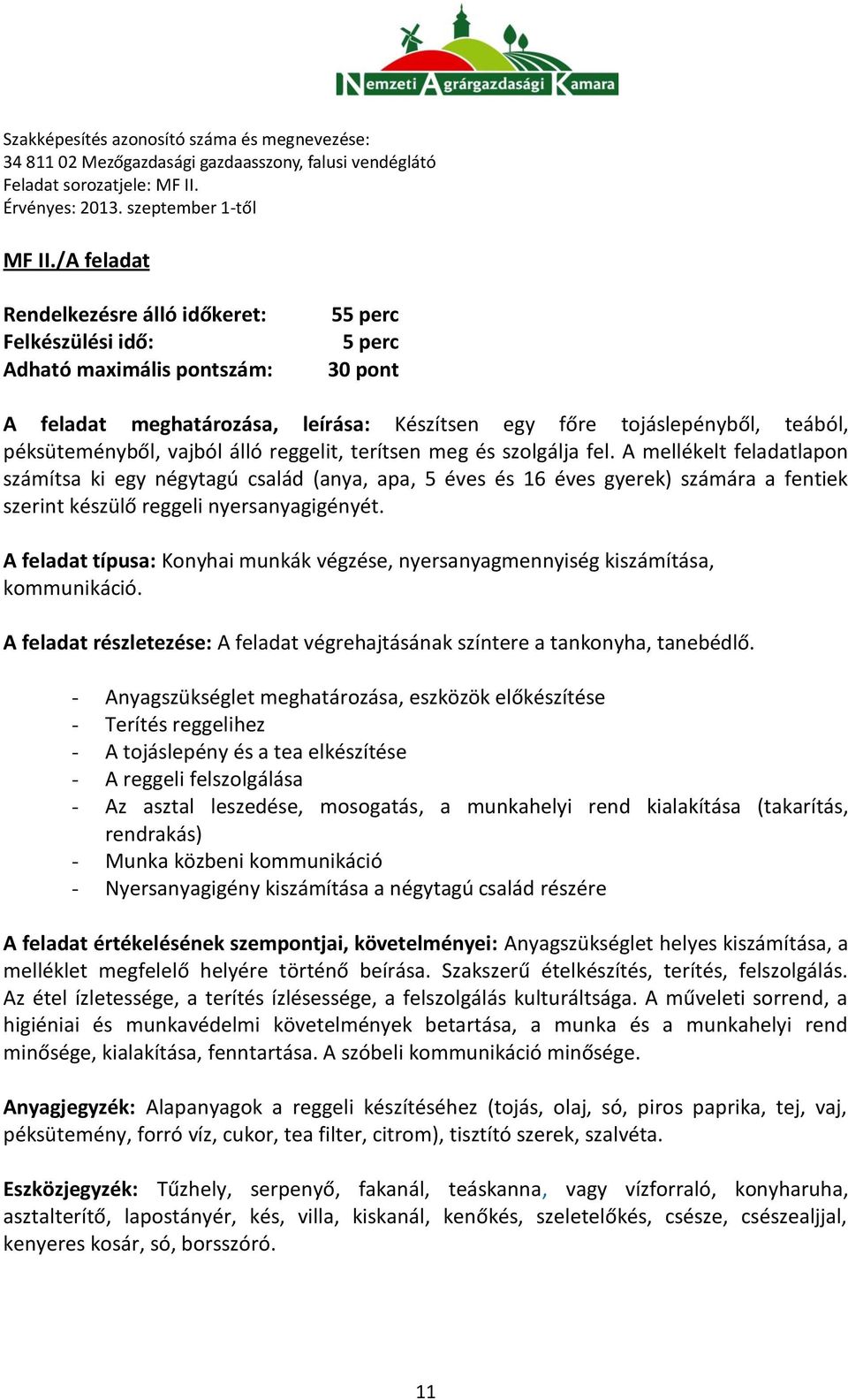 péksüteményből, vajból álló reggelit, terítsen meg és szolgálja fel.