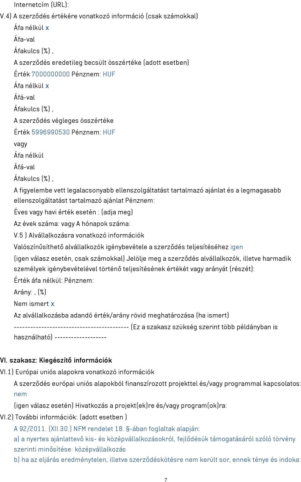 Áfá-val Áfakulcs (%), A szerződés végleges összértéke Érték 5996990530 Pénznem: HUF vagy Áfa nélkül Áfá-val Áfakulcs (%), A figyelembe vett legalacsonyabb ellenszolgáltatást tartalmazó ajánlat és a