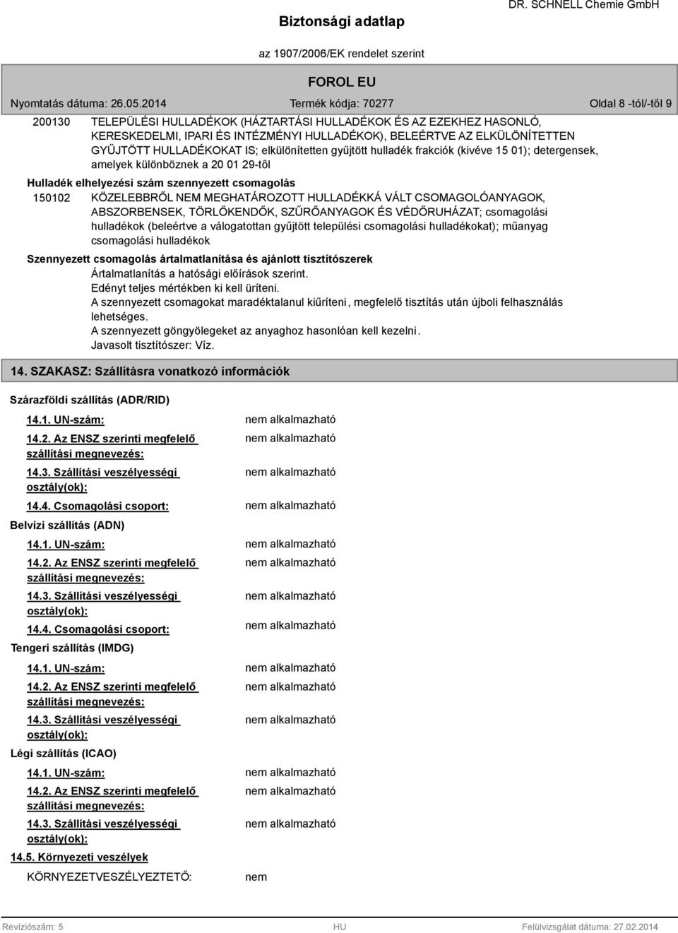 HULLADÉKKÁ VÁLT CSOMAGOLÓANYAGOK, ABSZORBENSEK, TÖRLŐKENDŐK, SZŰRŐANYAGOK ÉS VÉDŐRUHÁZAT; csomagolási hulladékok (beleértve a válogatottan gyűjtött települési csomagolási hulladékokat); műanyag