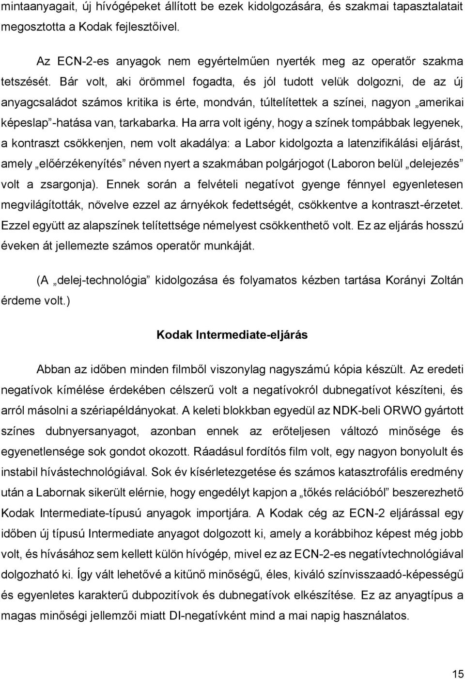 Bár volt, aki örömmel fogadta, és jól tudott velük dolgozni, de az új anyagcsaládot számos kritika is érte, mondván, túltelítettek a színei, nagyon amerikai képeslap -hatása van, tarkabarka.