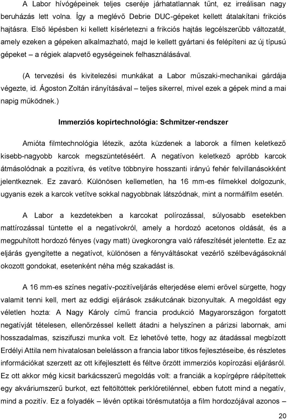 egységeinek felhasználásával. (A tervezési és kivitelezési munkákat a Labor műszaki-mechanikai gárdája végezte, id.