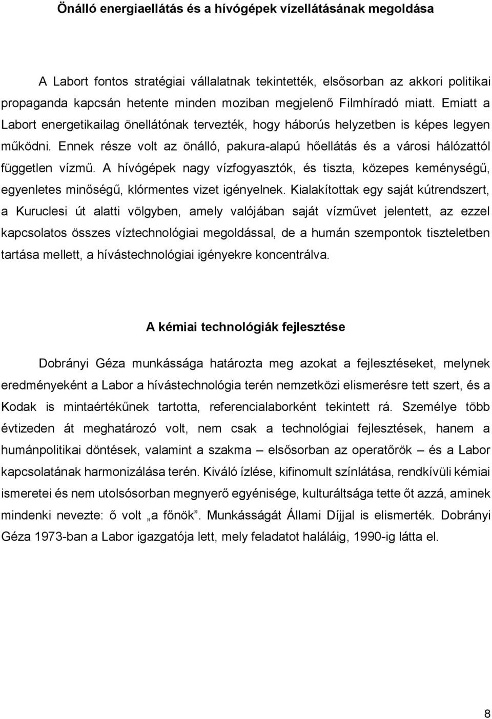 Ennek része volt az önálló, pakura-alapú hőellátás és a városi hálózattól független vízmű.