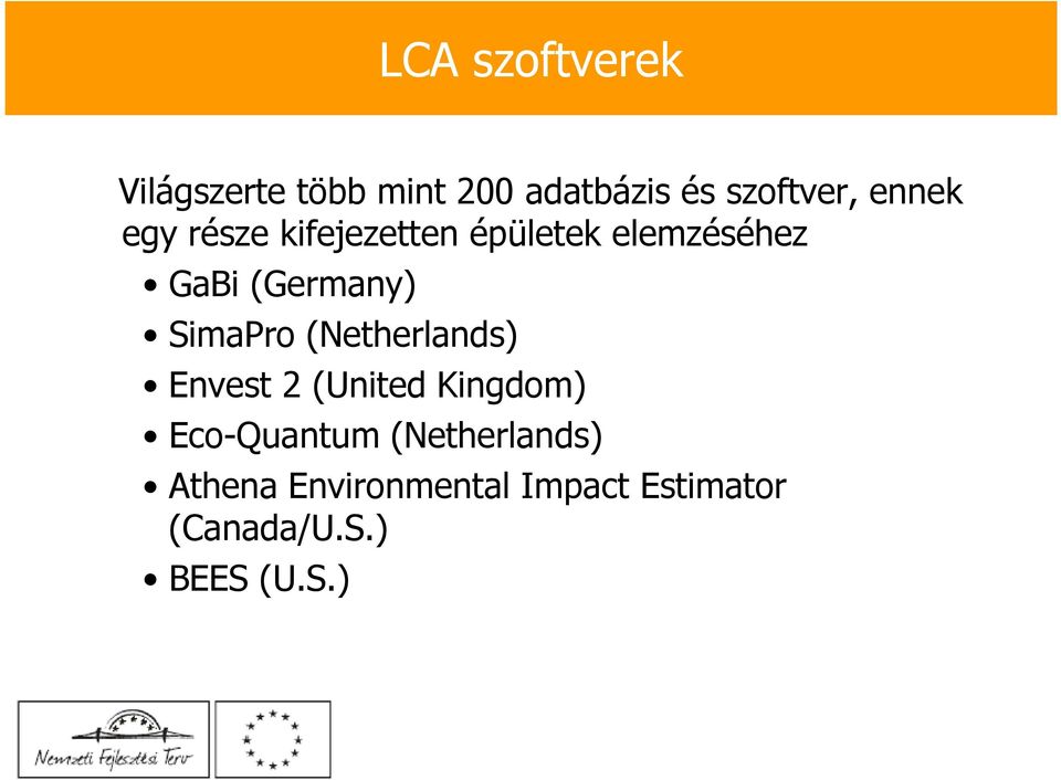 SimaPro (Netherlands) Envest 2 (United Kingdom) Eco-Quantum