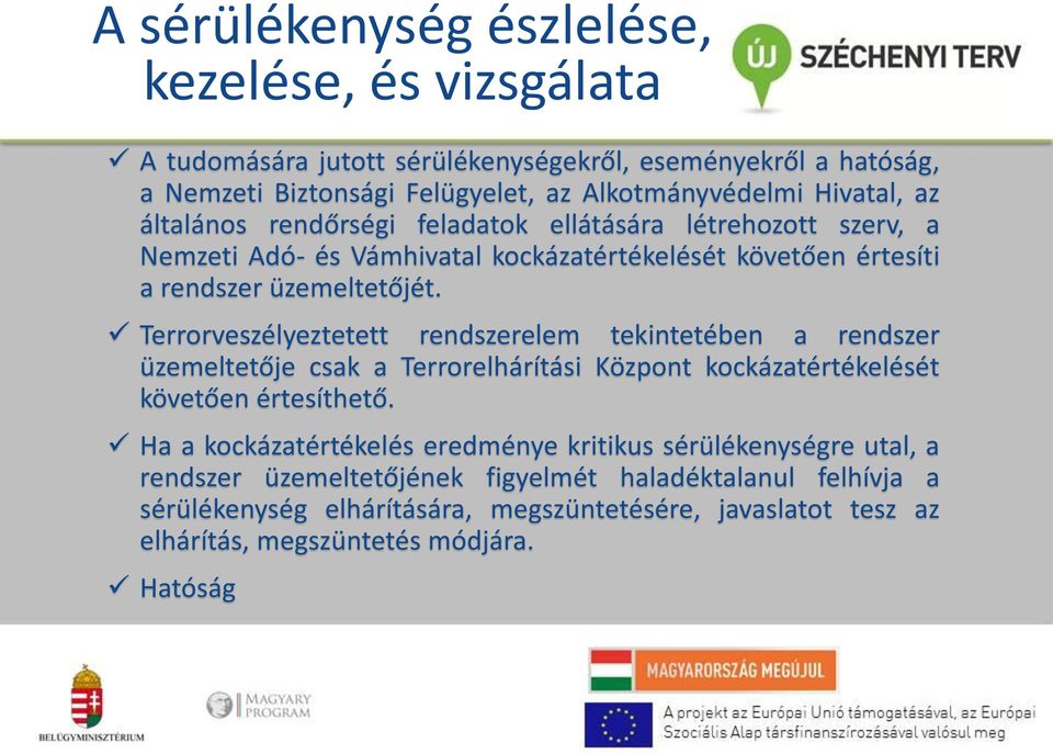 Terrorveszélyeztetett rendszerelem tekintetében a rendszer üzemeltetője csak a Terrorelhárítási Központ kockázatértékelését követően értesíthető.