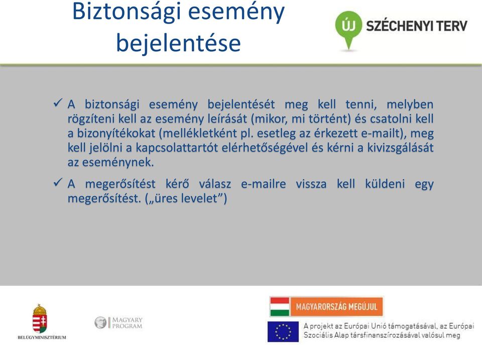 esetleg az érkezett e-mailt), meg kell jelölni a kapcsolattartót elérhetőségével és kérni a