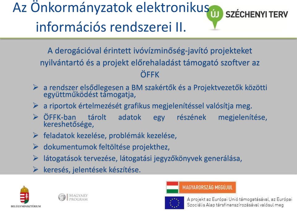 elsődlegesen a BM szakértők és a Projektvezetők közötti együttműködést támogatja, a riportok értelmezését grafikus megjelenítéssel valósítja