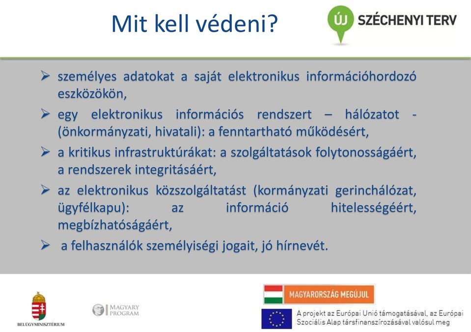 hálózatot - (önkormányzati, hivatali): a fenntartható működésért, a kritikus infrastruktúrákat: a szolgáltatások