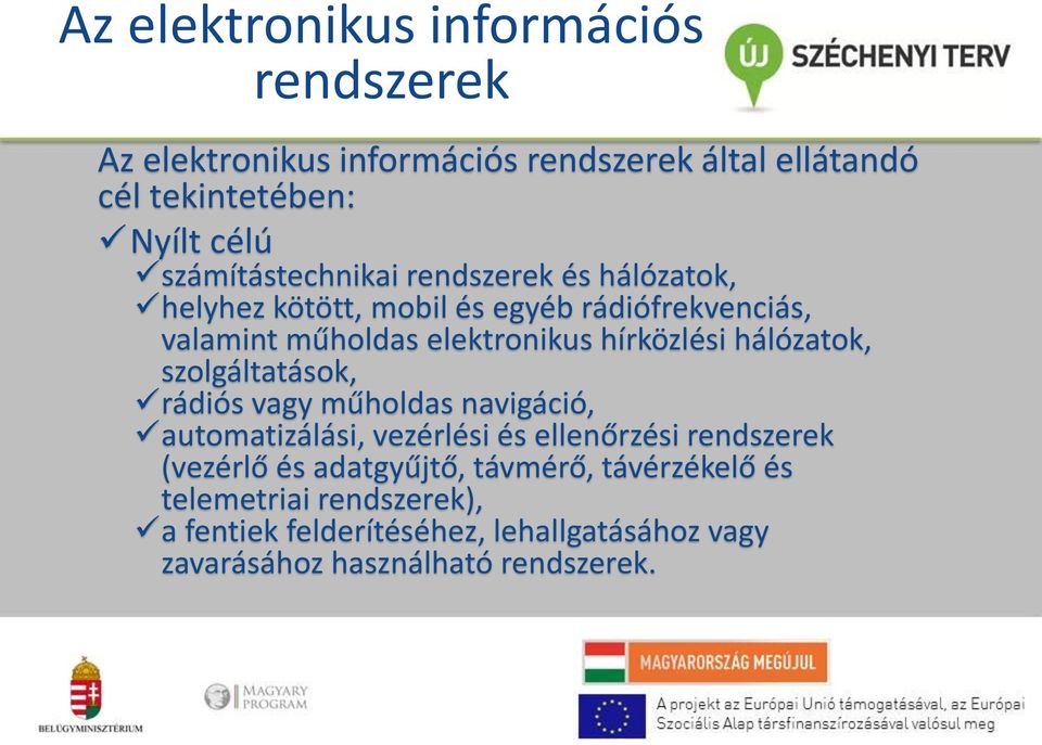 hírközlési hálózatok, szolgáltatások, rádiós vagy műholdas navigáció, automatizálási, vezérlési és ellenőrzési rendszerek (vezérlő