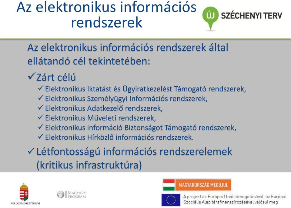 Elektronikus Adatkezelő rendszerek, Elektronikus Műveleti rendszerek, Elektronikus információ Biztonságot Támogató