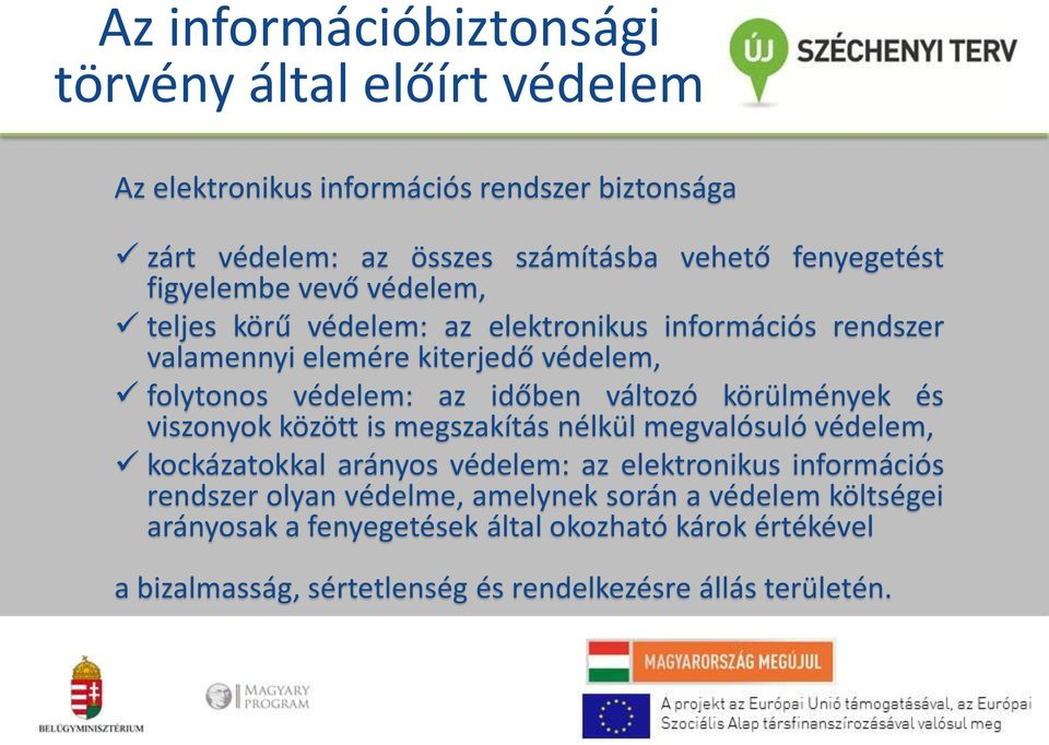 változó körülmények és viszonyok között is megszakítás nélkül megvalósuló védelem, kockázatokkal arányos védelem: az elektronikus információs rendszer