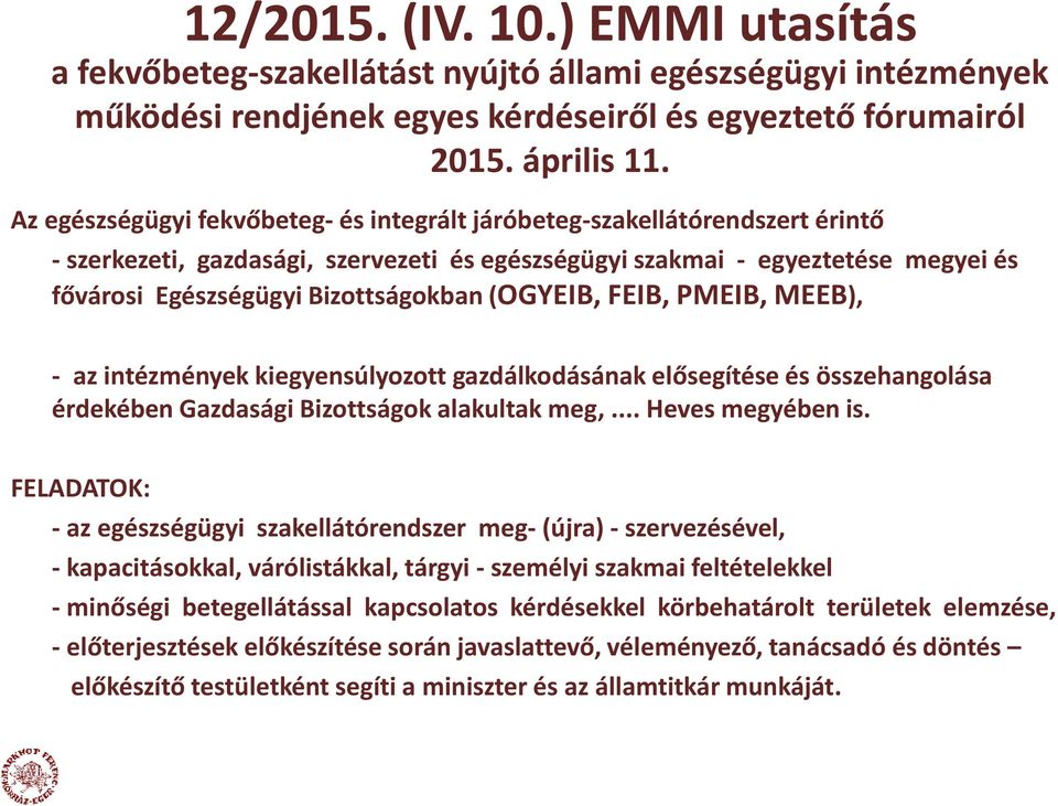 (OGYEIB, FEIB, PMEIB, MEEB), - az intézmények kiegyensúlyozott gazdálkodásának elősegítése és összehangolása érdekében Gazdasági Bizottságok alakultak meg,... Heves megyében is.