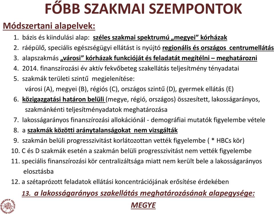 finanszírozási év aktív fekvőbeteg szakellátás teljesítmény tényadatai 5. szakmák területi szintű megjelenítése: városi (A), megyei (B), régiós (C), országos szintű (D), gyermek ellátás (E) 6.