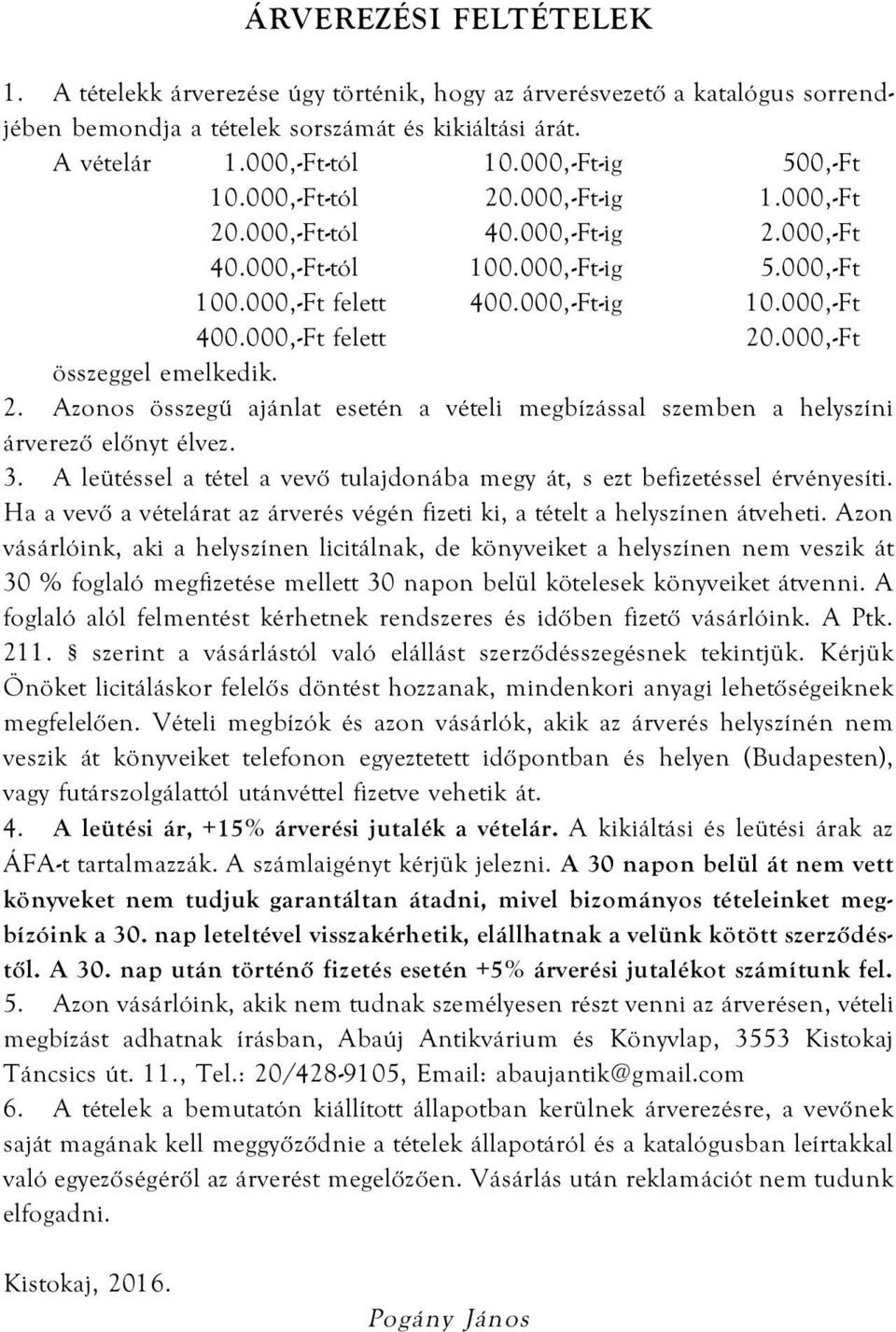 000,-Ft felett 20.000,-Ft összeggel emelkedik. 2. Azonos összegû ajánlat esetén a vételi megbízással szemben a helyszíni árverezõ elõnyt élvez. 3.