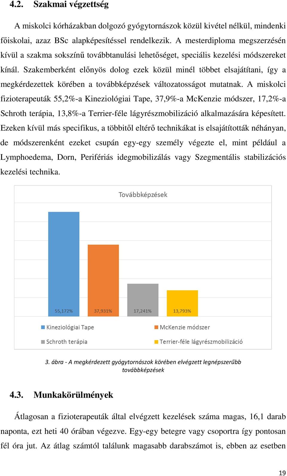 Szakemberként előnyös dolog ezek közül minél többet elsajátítani, így a megkérdezettek körében a továbbképzések változatosságot mutatnak.