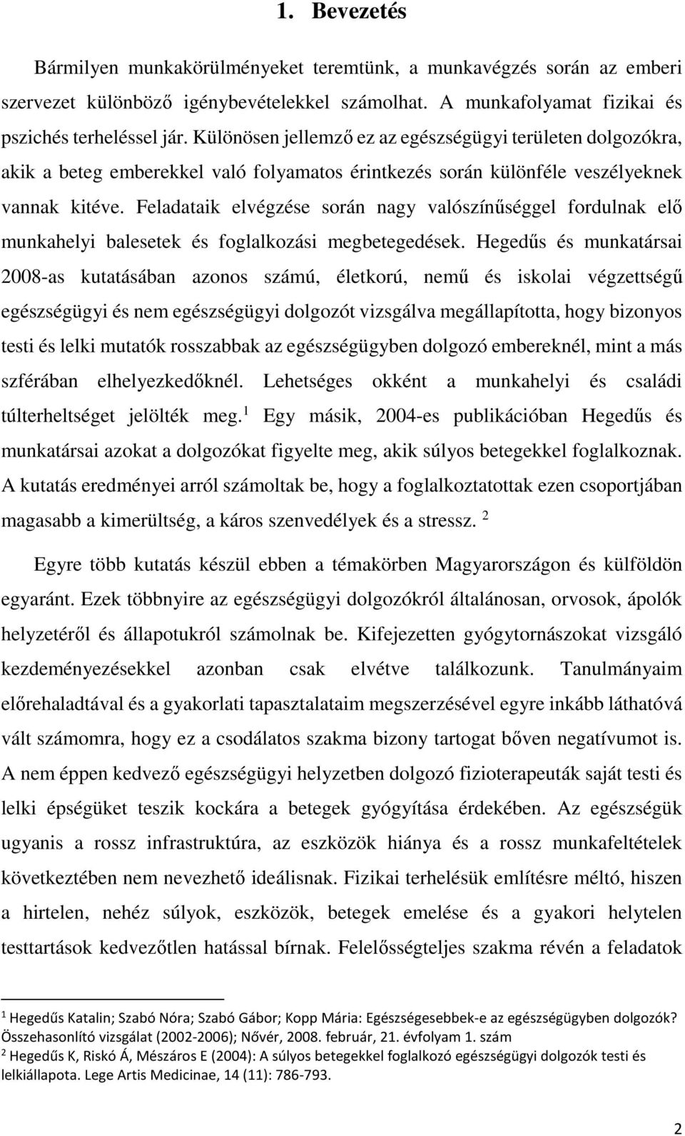 Feladataik elvégzése során nagy valószínűséggel fordulnak elő munkahelyi balesetek és foglalkozási megbetegedések.