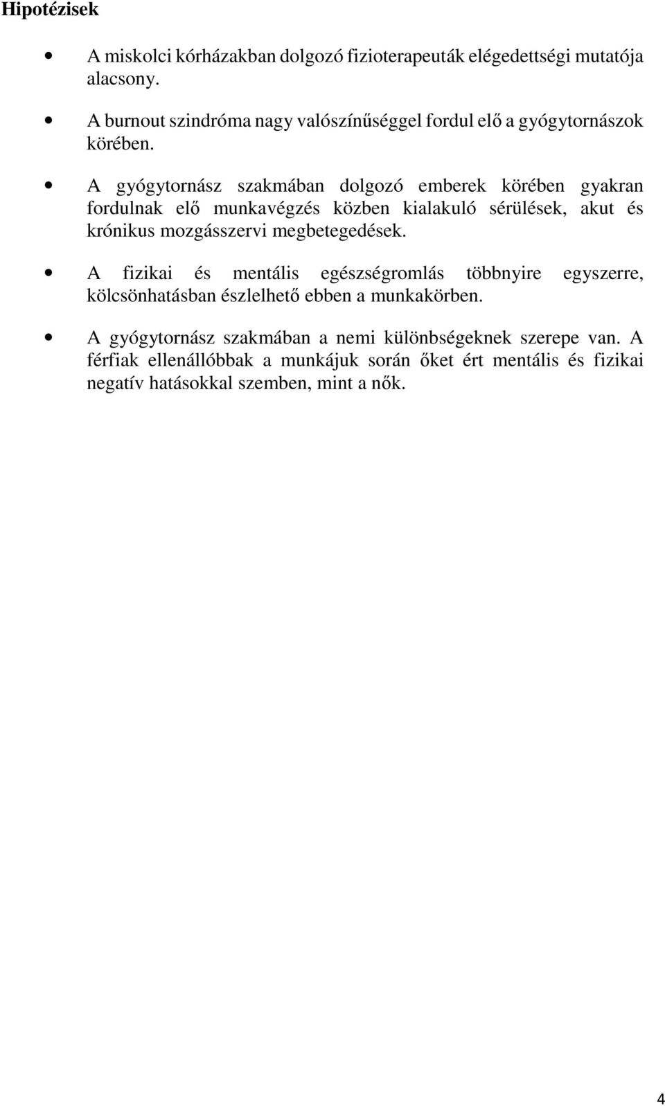 A gyógytornász szakmában dolgozó emberek körében gyakran fordulnak elő munkavégzés közben kialakuló sérülések, akut és krónikus mozgásszervi