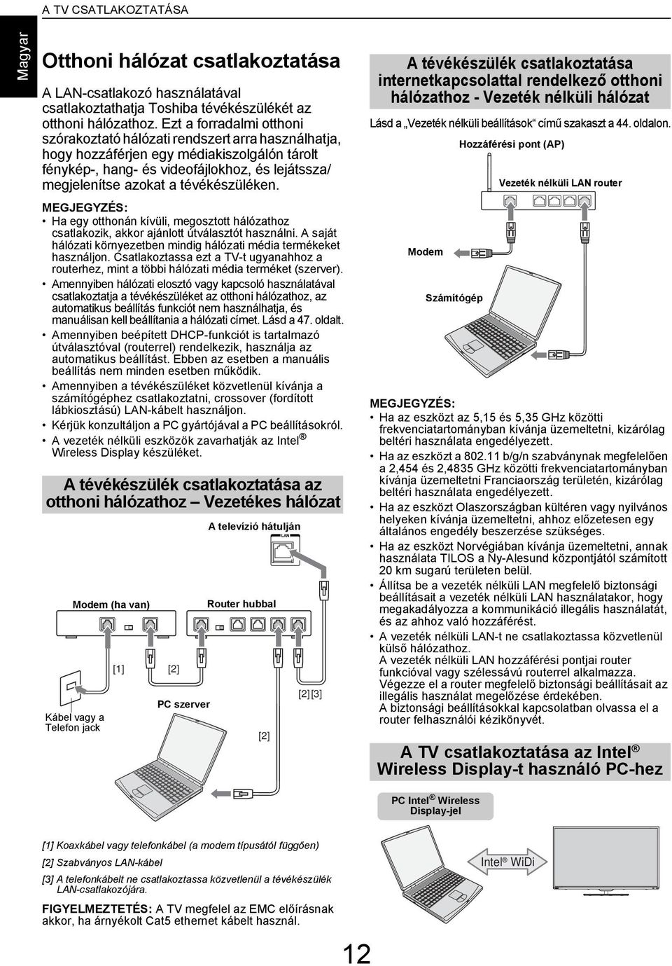 MEGJEGYZÉS: H egy otthonán kívüli, megosztott hálózthoz stlkozik, kkor jánlott útválsztót hsználni. A sját hálózti környezeten minig hálózti méi termékeket hsználjon.