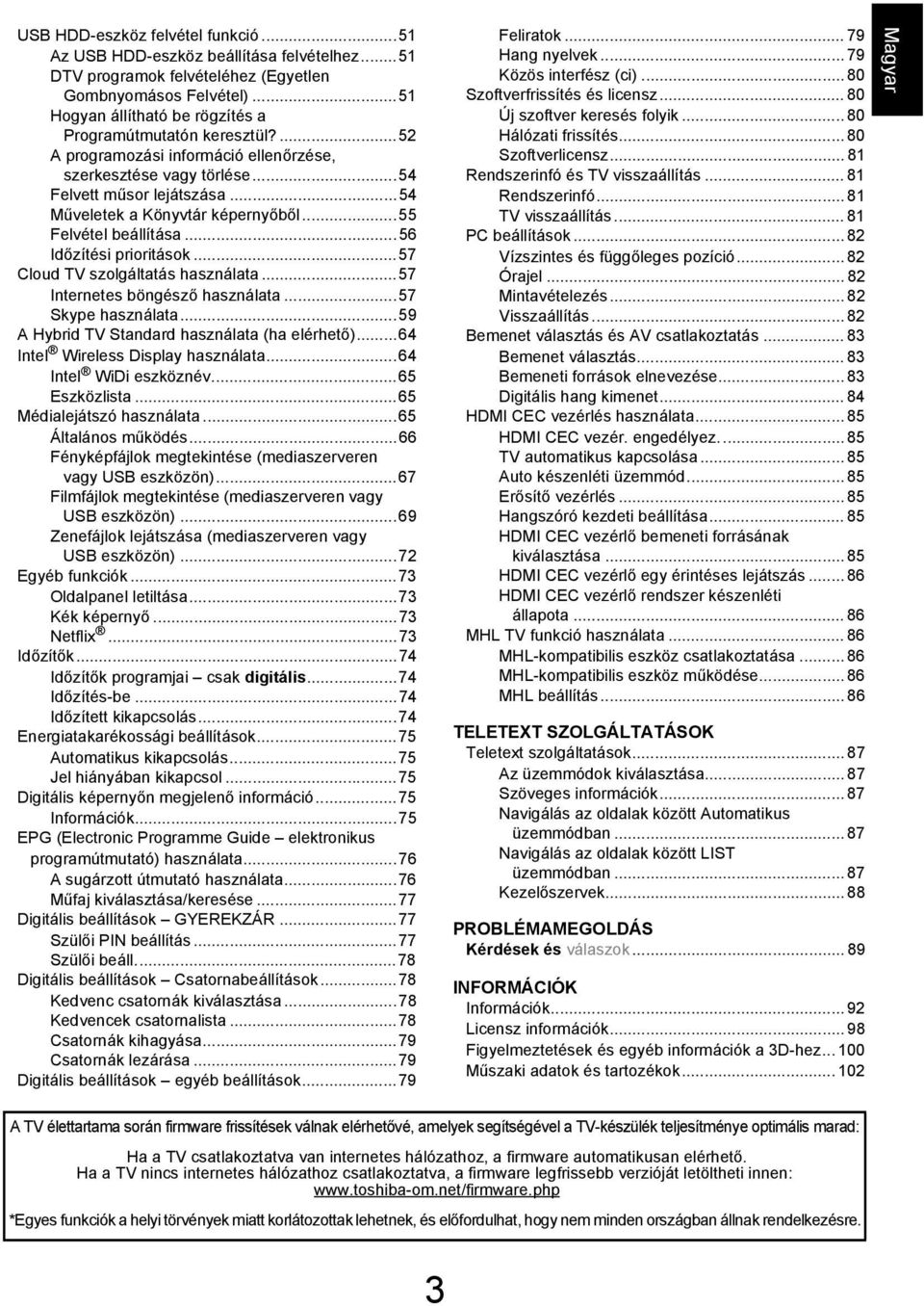 ..57 Clou TV szolgálttás hsznált...57 Internetes öngésző hsznált...57 Skype hsznált...59 A Hyri TV Stnr hsznált (h elérhető)...64 Intel Wireless Disply hsznált...64 Intel WiDi eszköznév...65 Eszközlist.