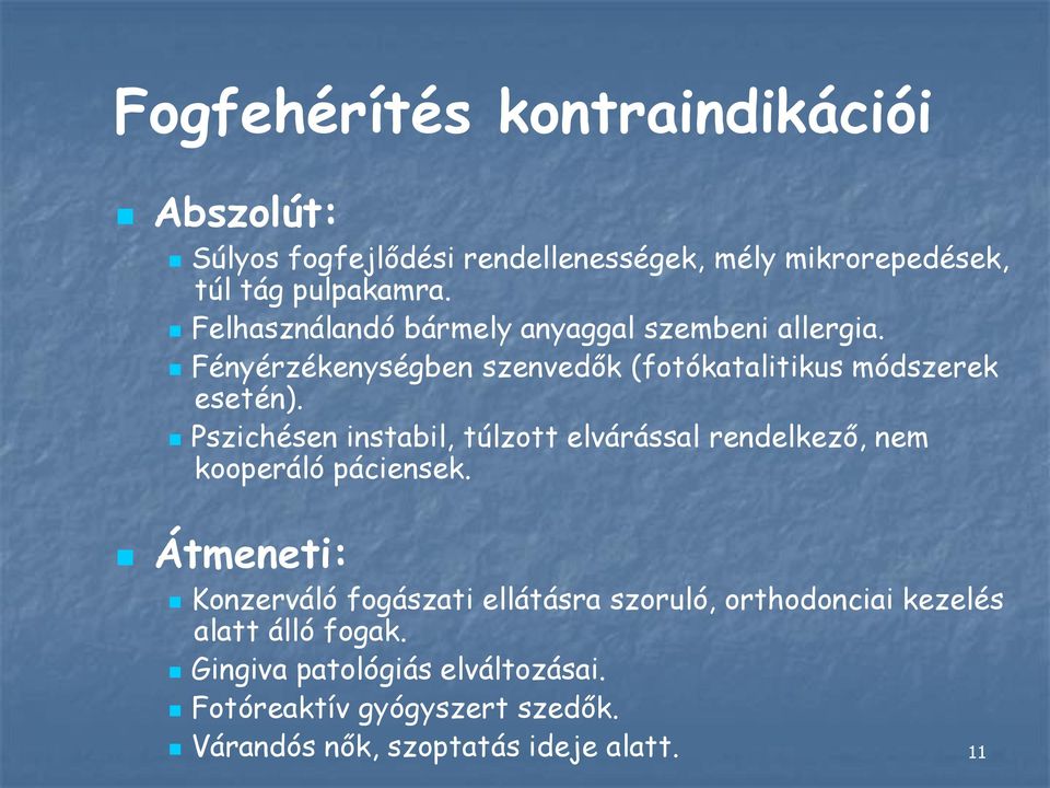 Pszichésen instabil, túlzott elvárással rendelkező, nem kooperáló páciensek.