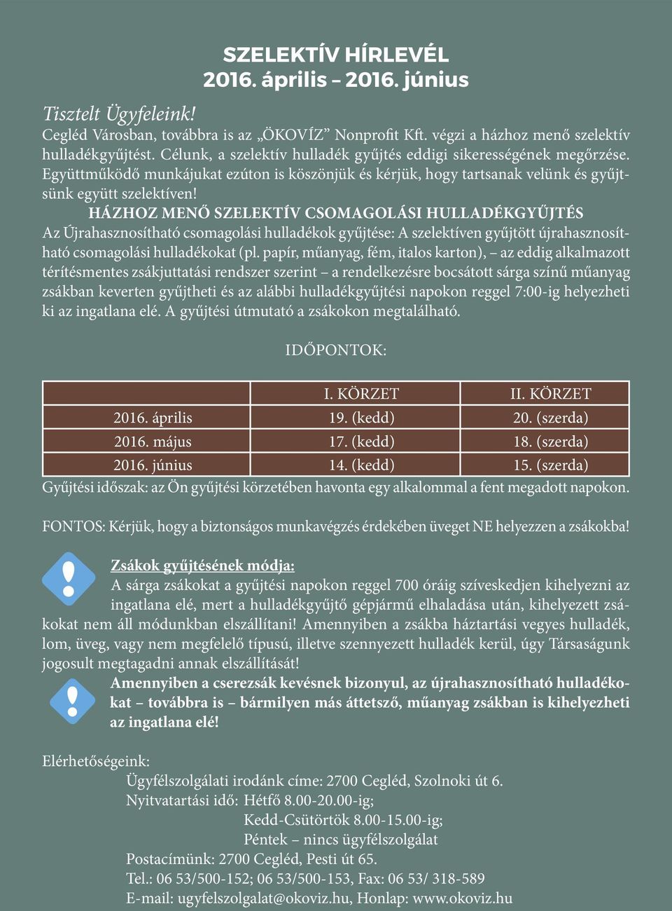 HÁZHOZ MENŐ SZELEKTÍV CSOMAGOLÁSI HULLADÉKGYŰJTÉS Az Újrahasznosítható csomagolási hulladékok gyűjtése: A szelektíven gyűjtött újrahasznosítható csomagolási hulladékokat (pl.