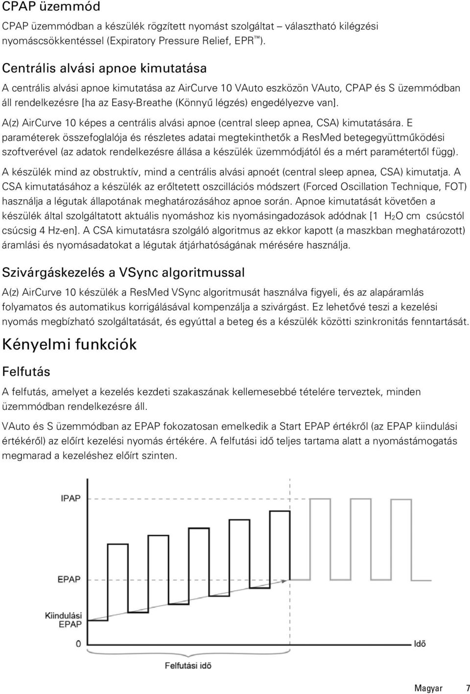 A(z) AirCurve 10 képes a centrális alvási apnoe (central sleep apnea, CSA) kimutatására.