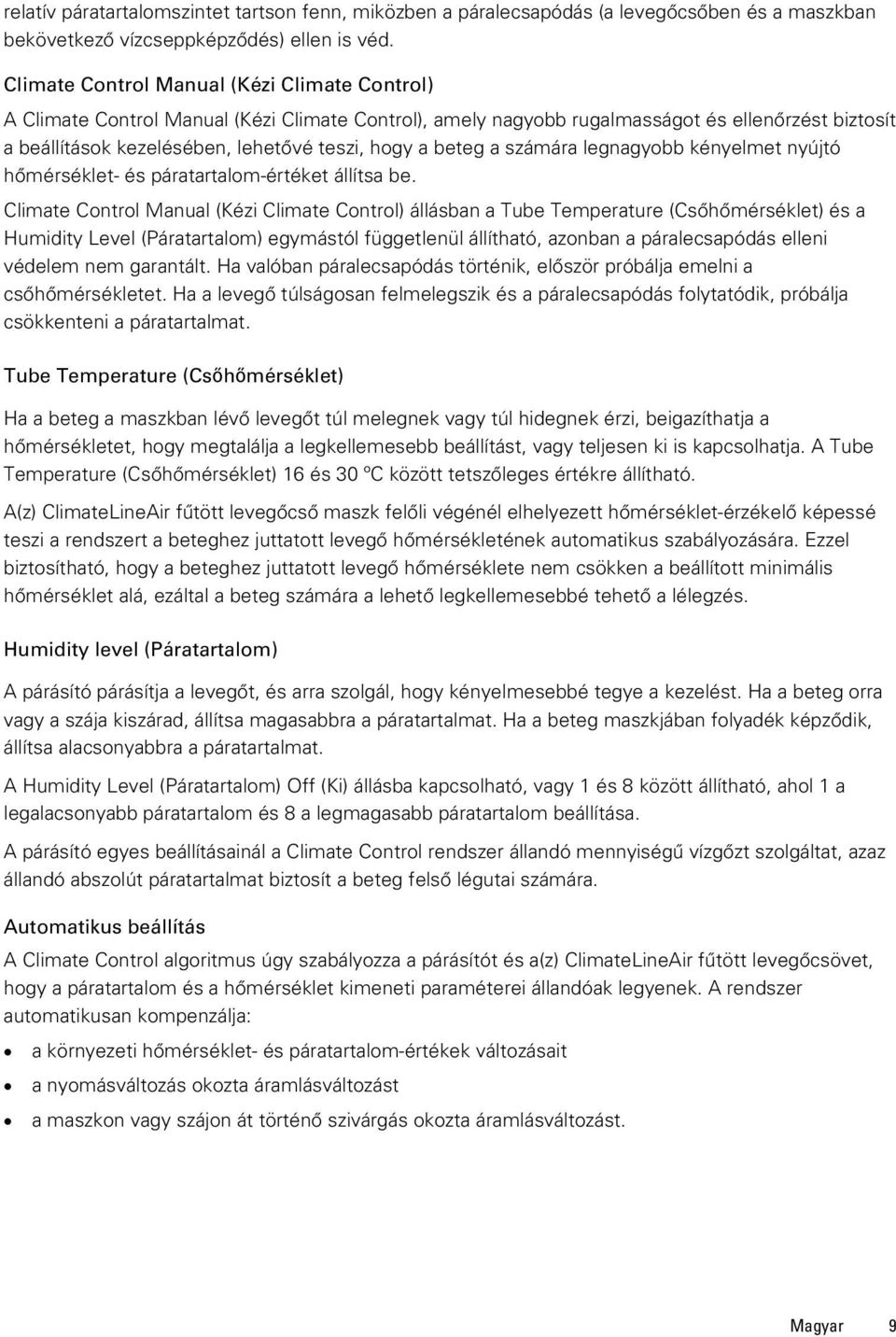 beteg a számára legnagyobb kényelmet nyújtó hőmérséklet- és páratartalom-értéket állítsa be.