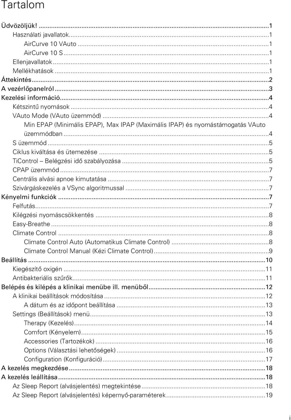 .. 5 TiControl Belégzési idő szabályozása... 5 CPAP üzemmód... 7 Centrális alvási apnoe kimutatása... 7 Szivárgáskezelés a VSync algoritmussal... 7 Kényelmi funkciók... 7 Felfutás.