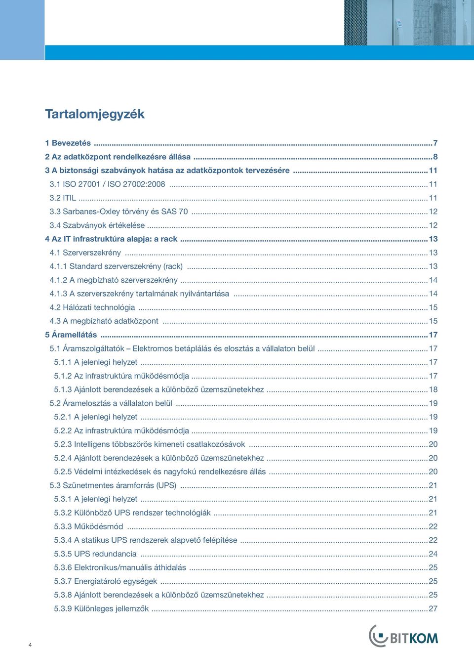 ..14 4.2 Hálózati technológia...15 4.3 A megbízható adatközpont...15 5 Áramellátás...17 5.1 Áramszolgáltatók Elektromos betáplálás és elosztás a vállalaton belül...17 5.1.1 A jelenlegi helyzet...17 5.1.2 Az infrastruktúra működésmódja.