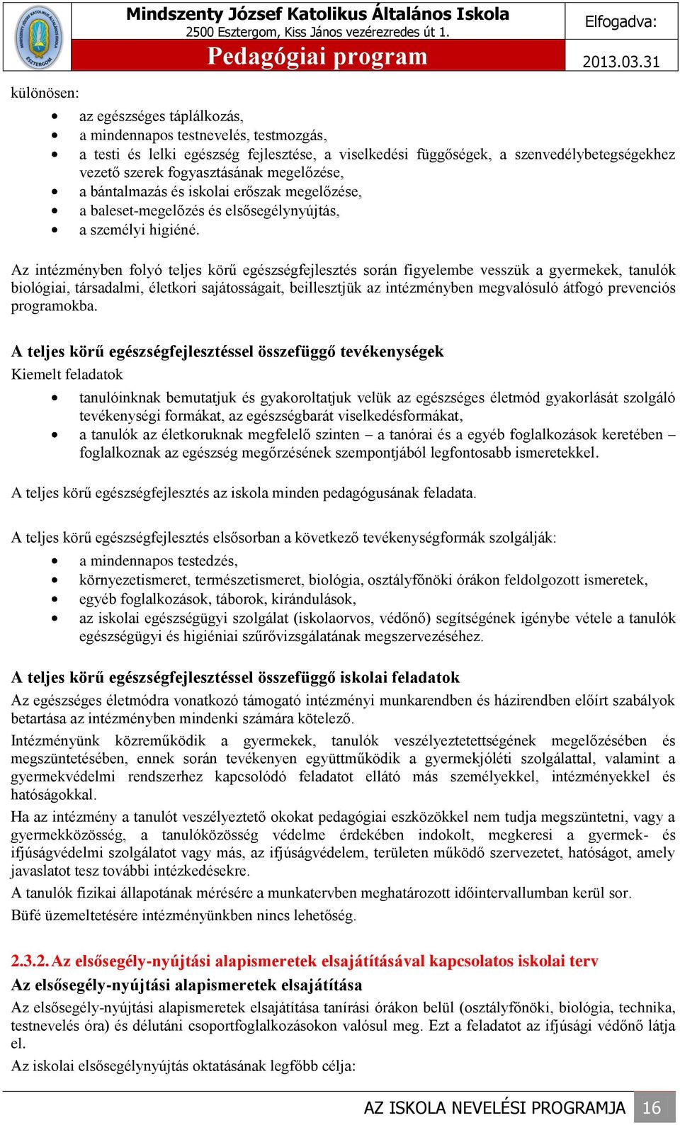 Az intézményben folyó teljes körű egészségfejlesztés során figyelembe vesszük a gyermekek, tanulók biológiai, társadalmi, életkori sajátosságait, beillesztjük az intézményben megvalósuló átfogó