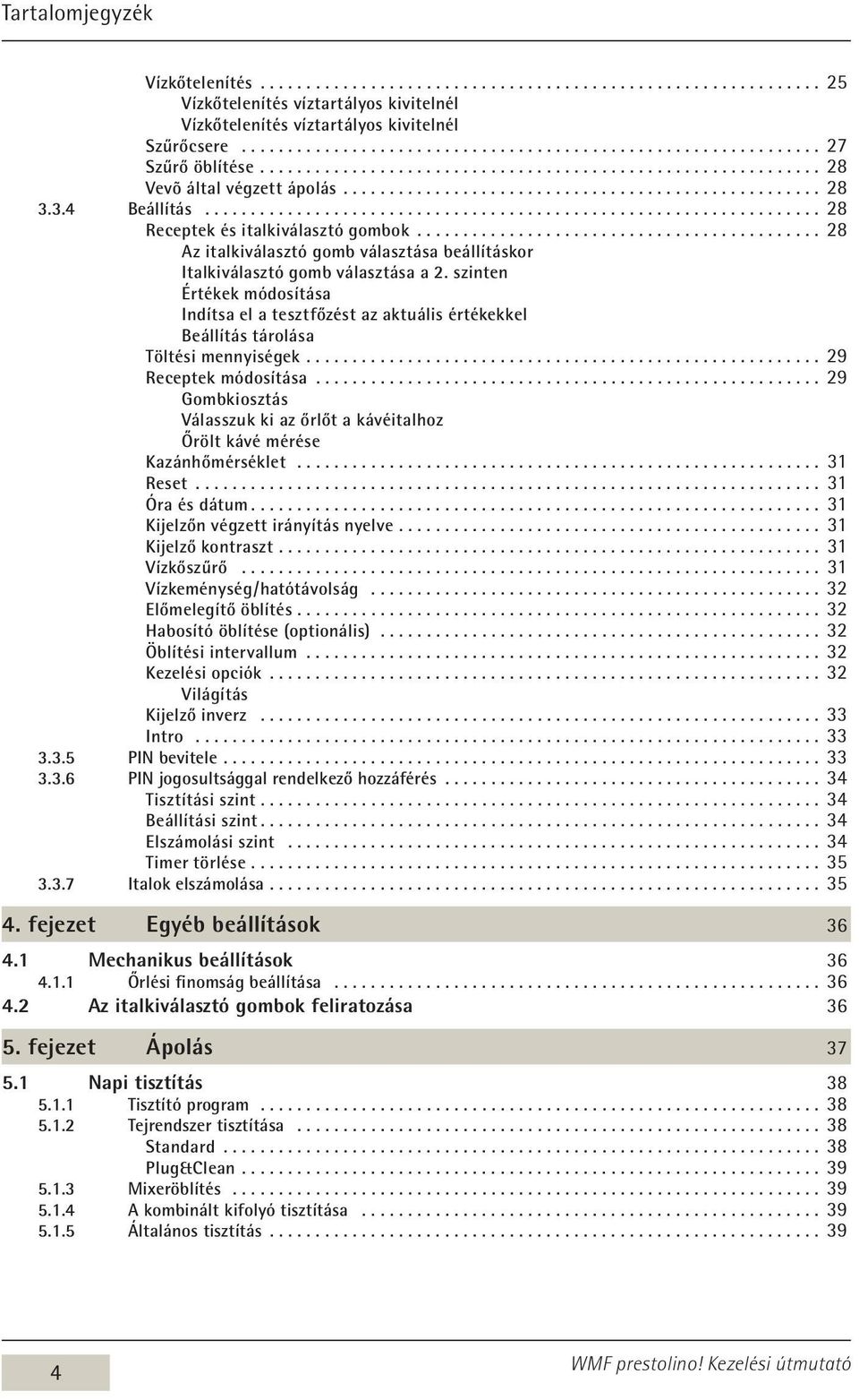 ........................................... 28 Az italkiválasztó gomb választása beállításkor Italkiválasztó gomb választása a 2.