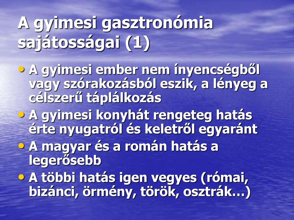 rengeteg hatás érte nyugatról és keletről egyaránt A magyar és a román hatás