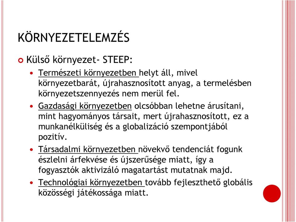 Gazdasági környezetben olcsóbban lehetne árusítani, mint hagyományos társait, mert újrahasznosított, ez a munkanélküliség és a globalizáció