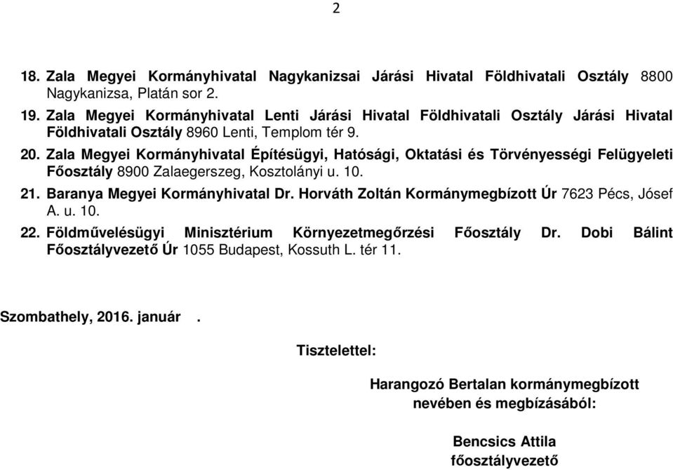 Zala Megyei Kormányhivatal Építésügyi, Hatósági, Oktatási és Törvényességi Felügyeleti Fıosztály 8900 Zalaegerszeg, Kosztolányi u. 10. 21. Baranya Megyei Kormányhivatal Dr.