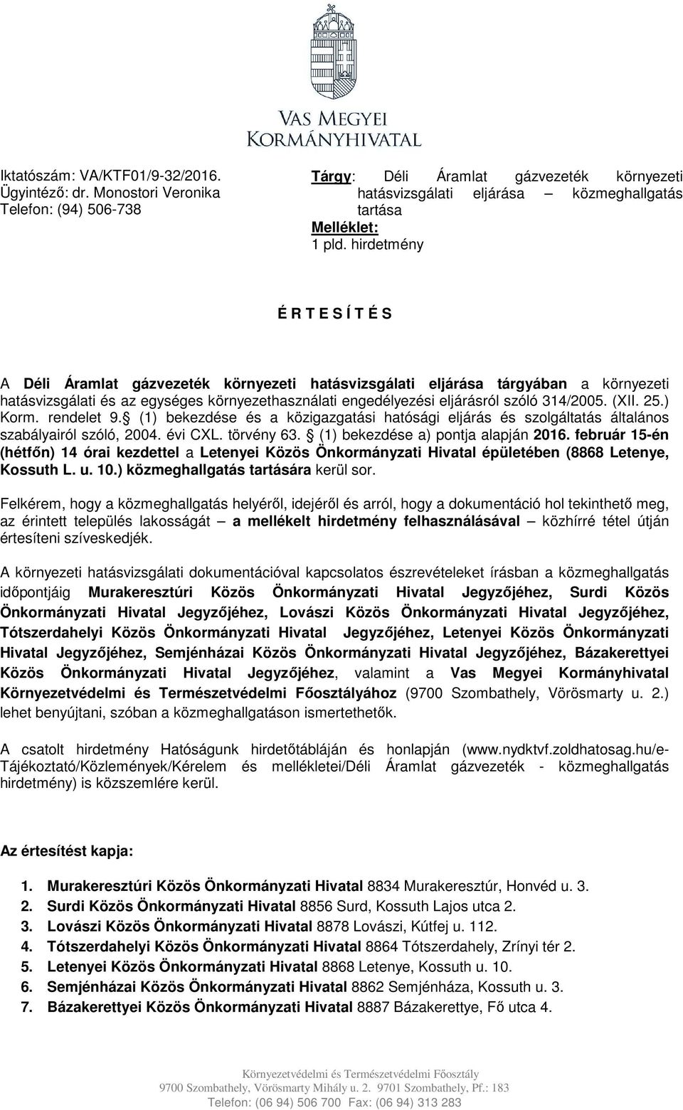 314/2005. (XII. 25.) Korm. rendelet 9. (1) bekezdése és a közigazgatási hatósági eljárás és szolgáltatás általános szabályairól szóló, 2004. évi CXL. törvény 63. (1) bekezdése a) pontja alapján 2016.