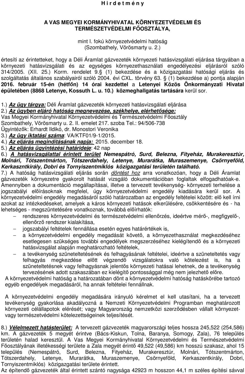 314/2005. (XII. 25.) Korm. rendelet 9. (1) bekezdése és a közigazgatási hatósági eljárás és szolgáltatás általános szabályairól szóló 2004. évi CXL. törvény 63. (1) bekezdése a) pontja alapján 2016.