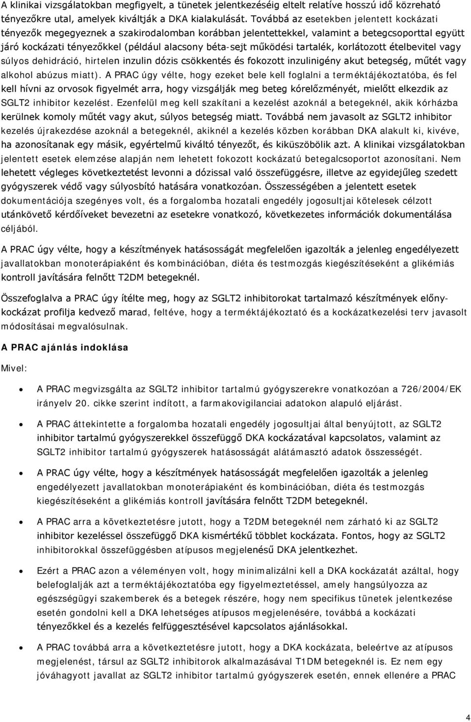 működési tartalék, korlátozott ételbevitel vagy súlyos dehidráció, hirtelen inzulin dózis csökkentés és fokozott inzulinigény akut betegség, műtét vagy alkohol abúzus miatt).