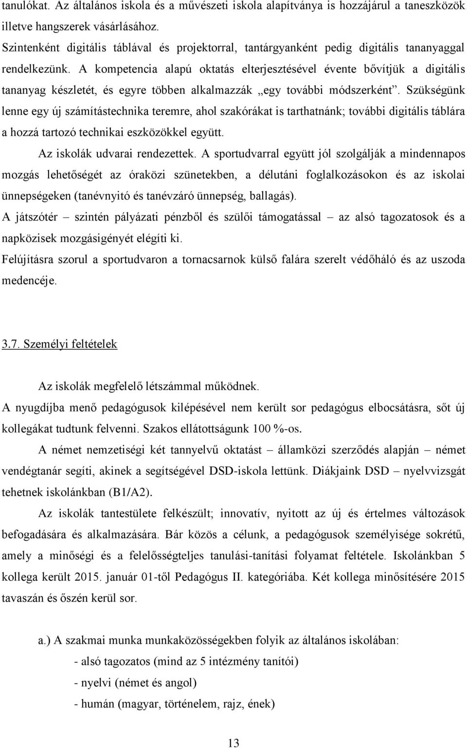 A kompetencia alapú oktatás elterjesztésével évente bővítjük a digitális tananyag készletét, és egyre többen alkalmazzák egy további módszerként.