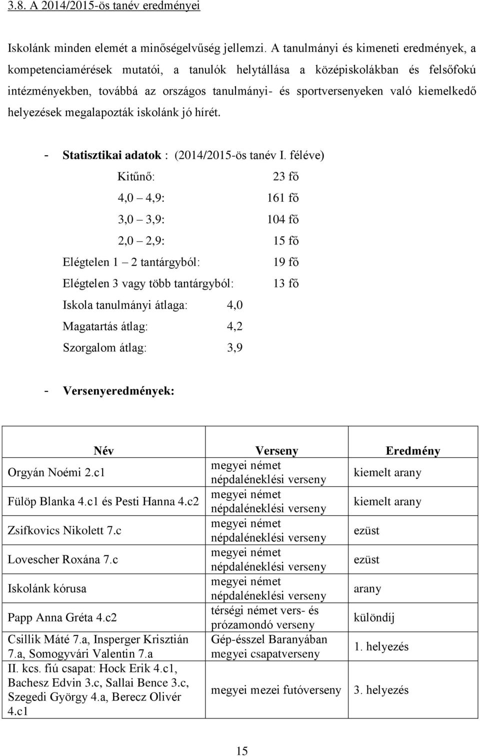 kiemelkedő helyezések megalapozták iskolánk jó hírét. - Statisztikai adatok : (2014/2015-ös tanév I.