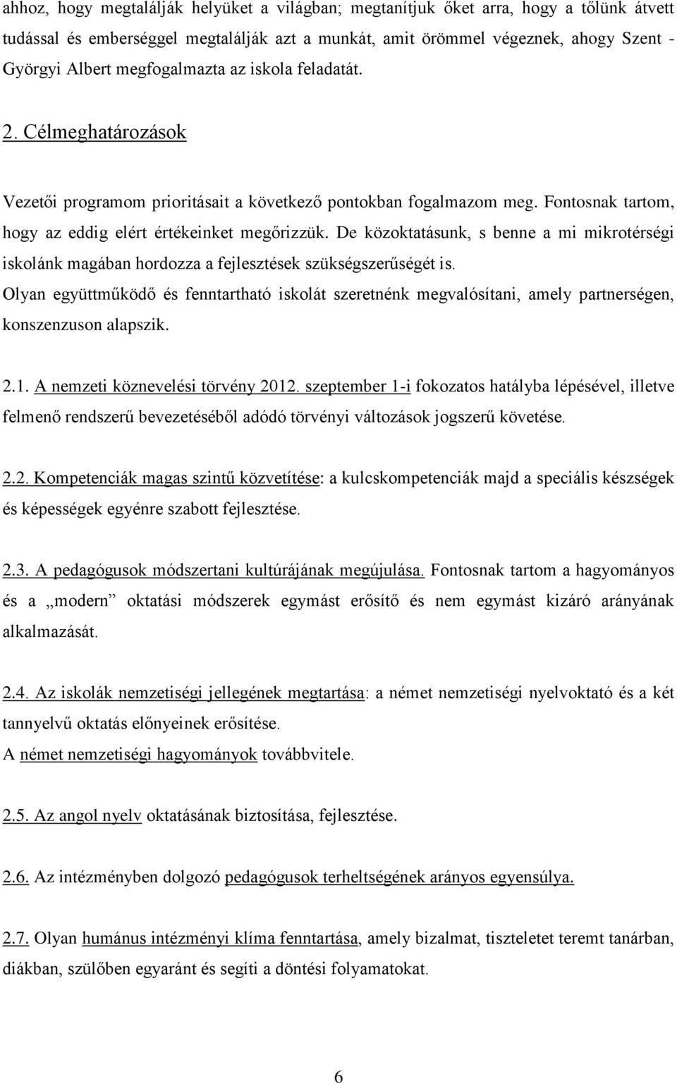 De közoktatásunk, s benne a mi mikrotérségi iskolánk magában hordozza a fejlesztések szükségszerűségét is.