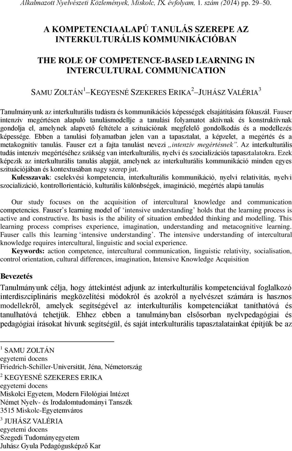 Tanulmányunk az interkulturális tudásra és kommunikációs képességek elsajátítására fókuszál.