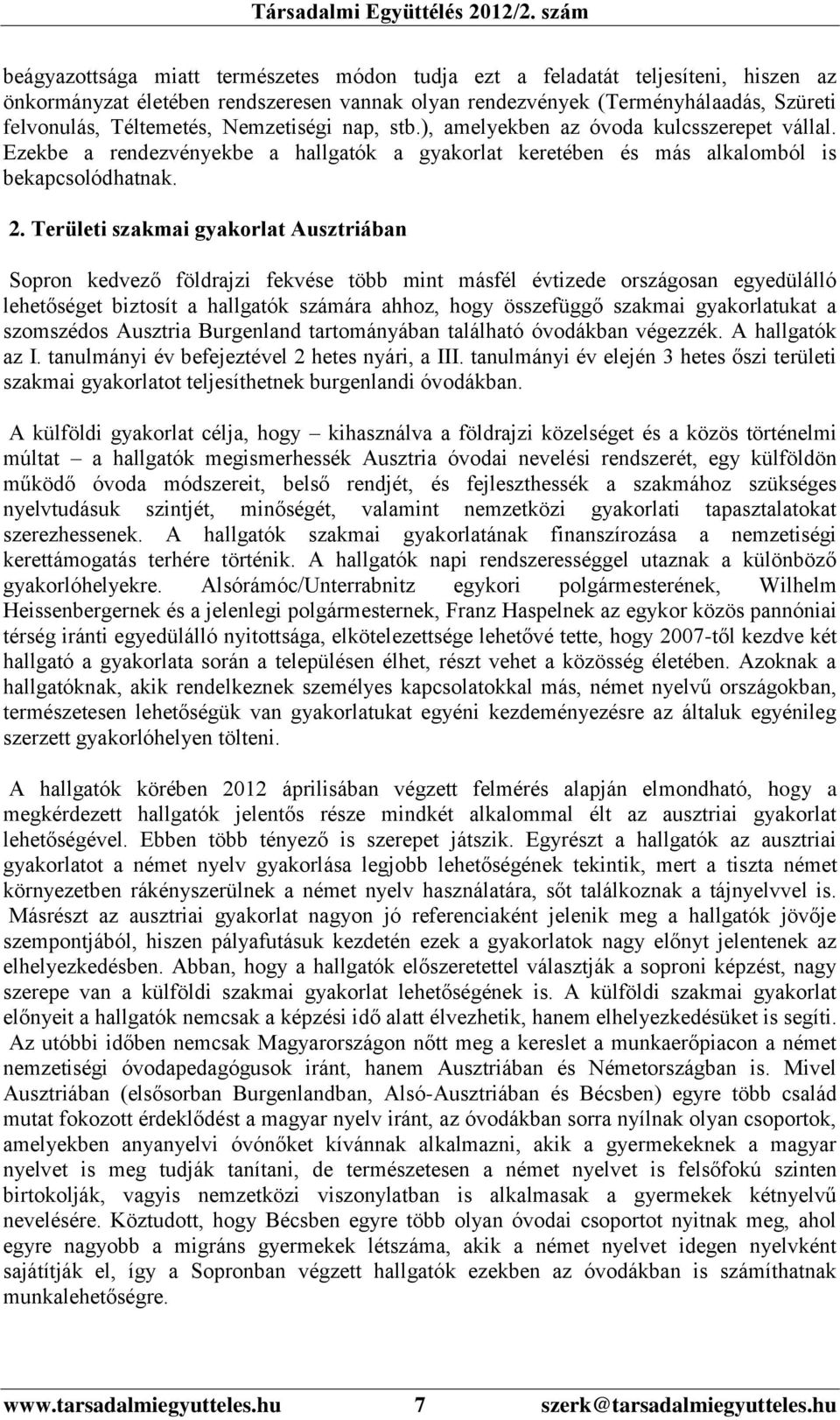 Területi szakmai gyakorlat Ausztriában Sopron kedvező földrajzi fekvése több mint másfél évtizede országosan egyedülálló lehetőséget biztosít a hallgatók számára ahhoz, hogy összefüggő szakmai