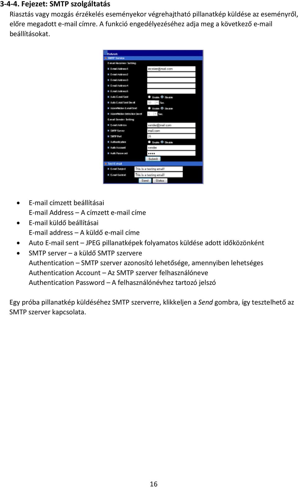 E-mail címzett beállításai E-mail Address A címzett e-mail címe E-mail küldő beállításai E-mail address A küldő e-mail címe Auto E-mail sent JPEG pillanatképek folyamatos küldése adott