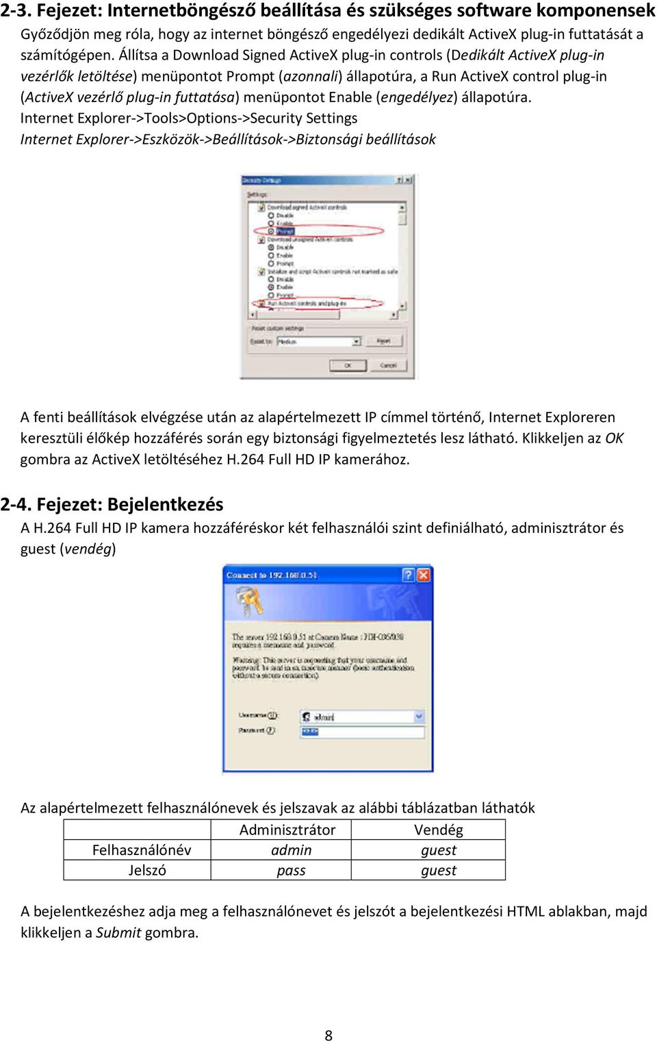 futtatása) menüpontot Enable (engedélyez) állapotúra.