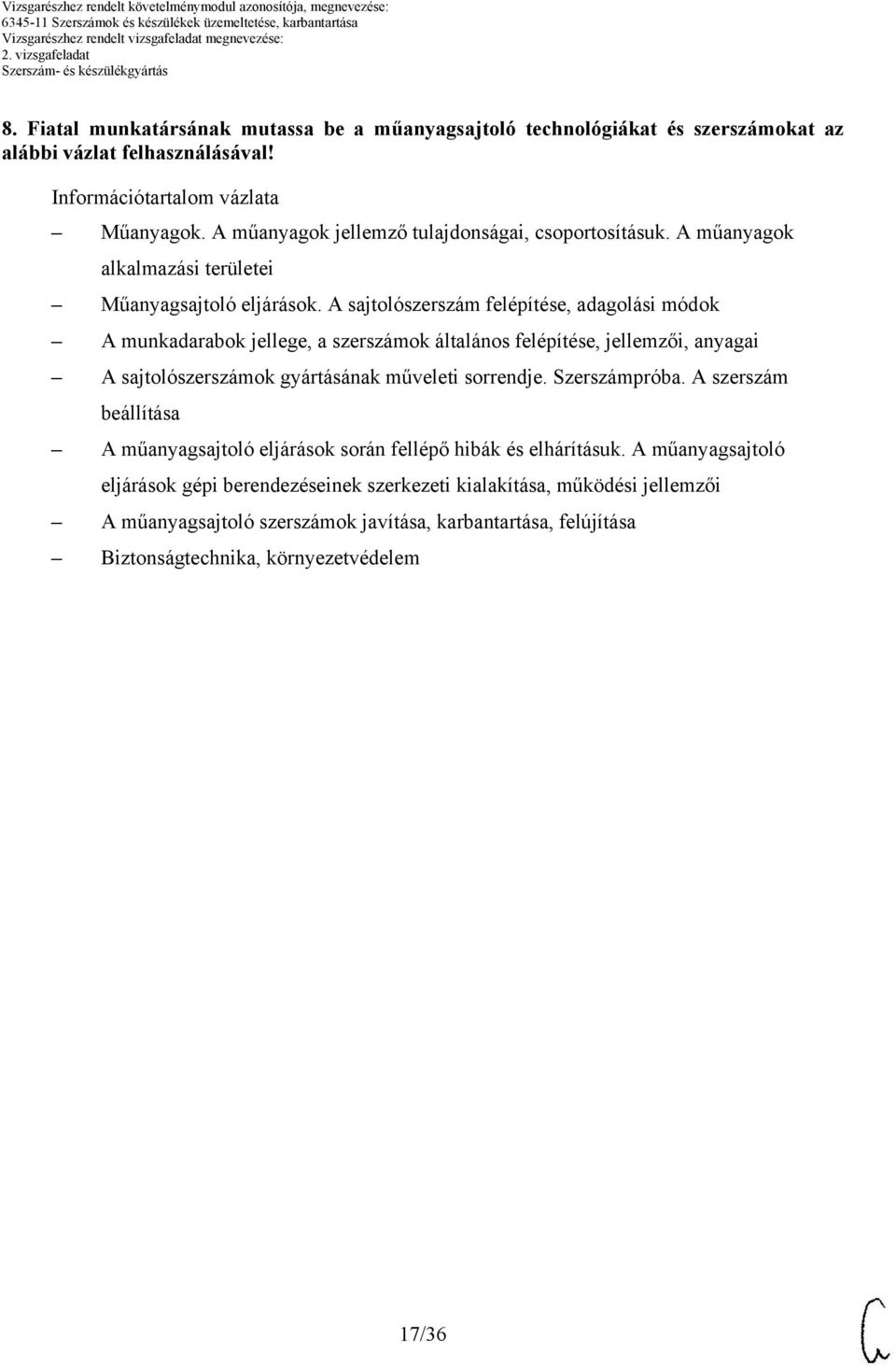 sajtolószerszám felépítése, adagolási módok munkadarabok jellege, a szerszámok általános felépítése, jellemzői, anyagai sajtolószerszámok gyártásának műveleti sorrendje.