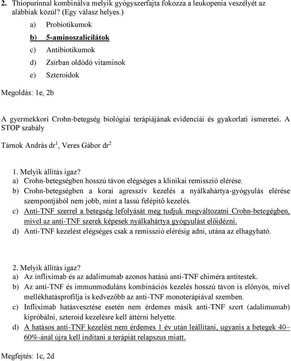 ismeretei. A STOP szabály Tárnok András dr 1, Veres Gábor dr 2 1. Melyik állítás igaz? a) Crohn-betegségben hosszú távon elégséges a klinikai remisszió elérése.