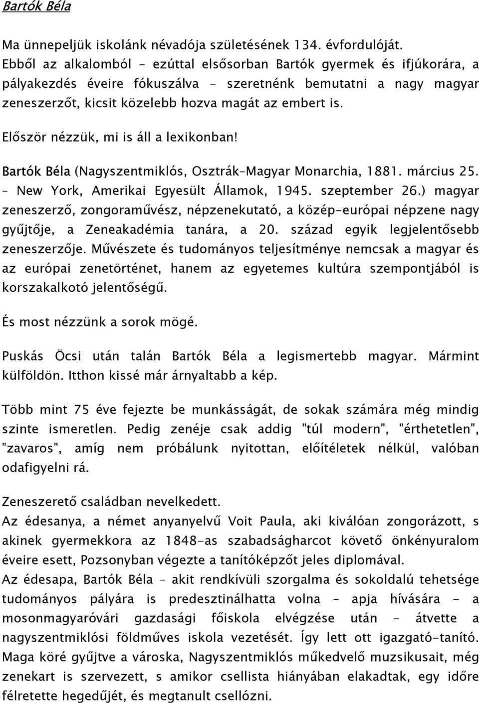 Először nézzük, mi is áll a lexikonban! Bartók Béla (Nagyszentmiklós, Osztrák Magyar Monarchia, 1881. március 25. New York, Amerikai Egyesült Államok, 1945. szeptember 26.