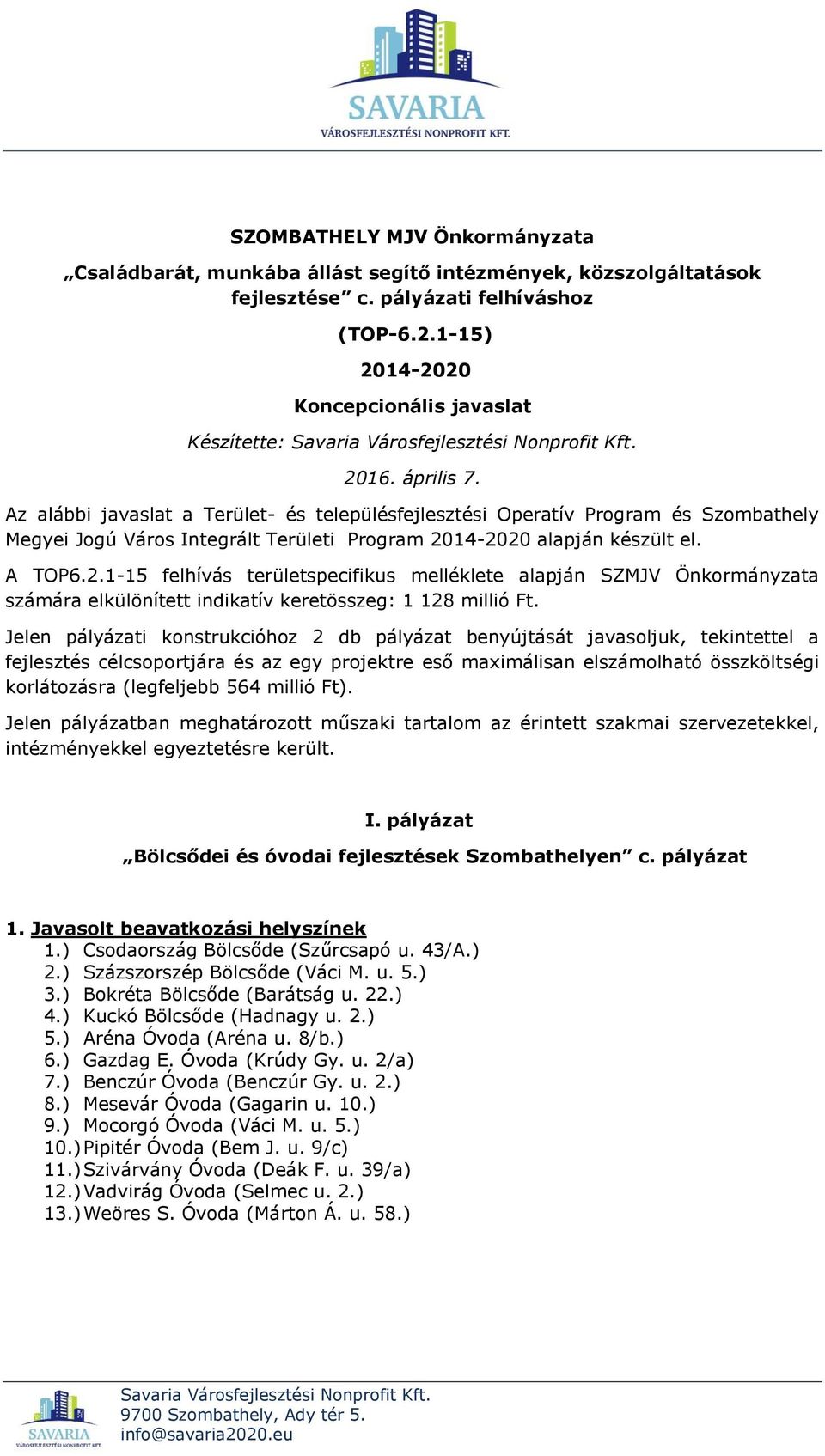 14-2020 alapján készült el. A TOP6.2.1-15 felhívás területspecifikus melléklete alapján SZMJV Önkormányzata számára elkülönített indikatív keretösszeg: 1 128 millió Ft.