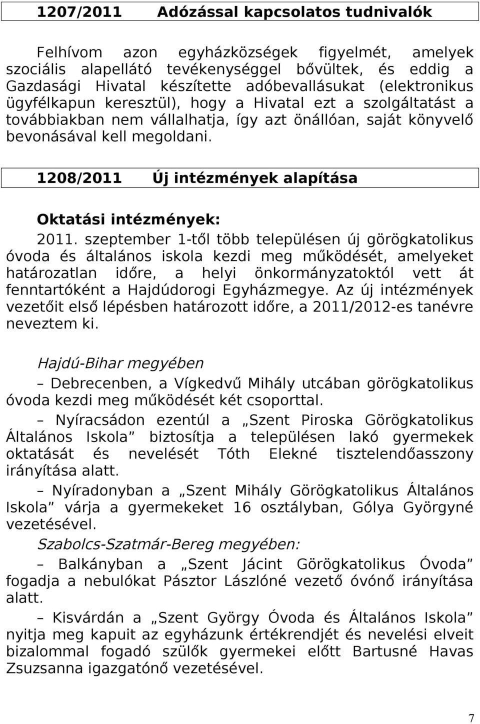 1208/2011 Új intézmények alapítása Oktatási intézmények: 2011.